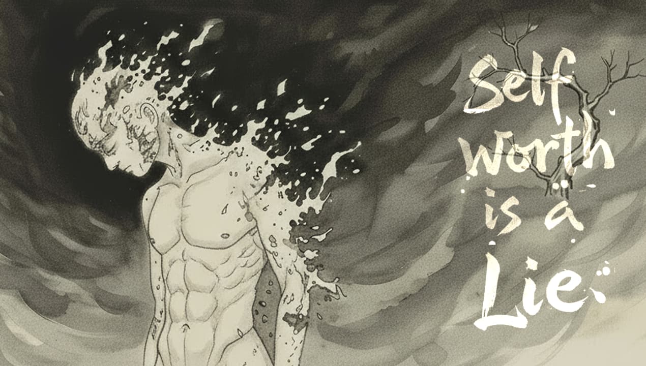 Self-Worth Is a Lie You've Been Sold