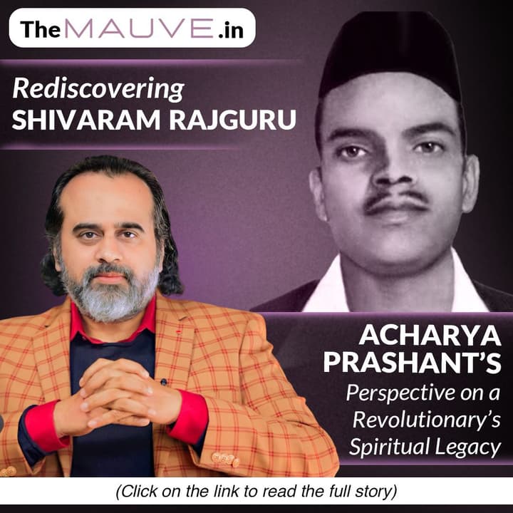 Rediscovering Shivaram Rajguru: Acharya Prashant’s Perspective on a Revolutionary Spiritual Legacy