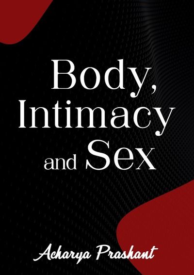 Body, Intimacy and Sex