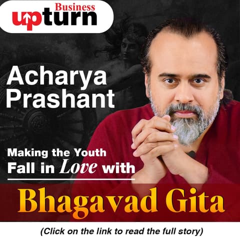 Acharya Prashant: Making the Youth Fall in Love with Bhagavad Gita
