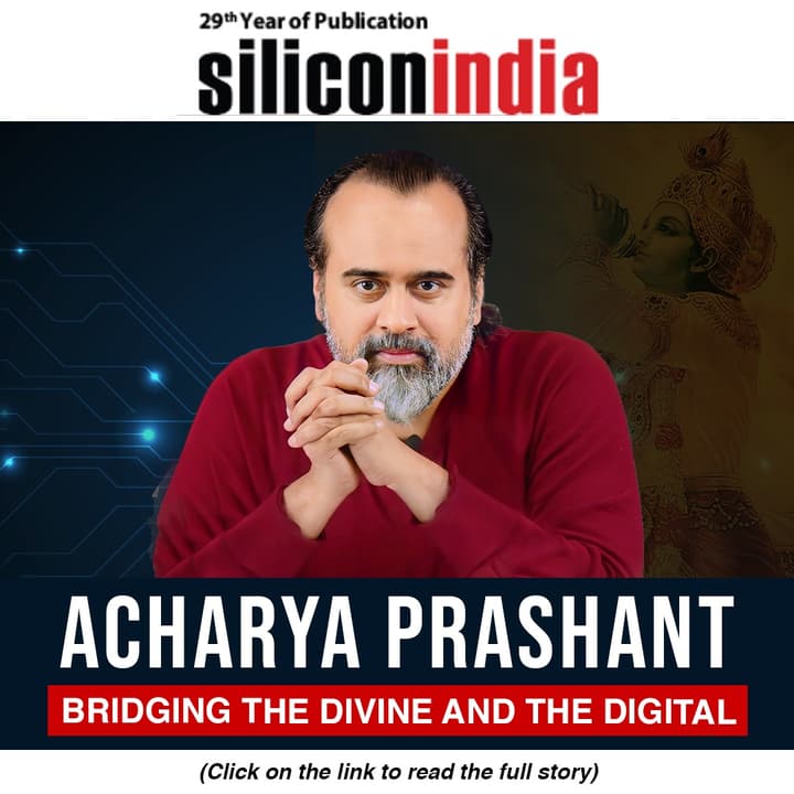 Acharya Prashant - Bridging the Divine and the Digital; covered by Silicon India