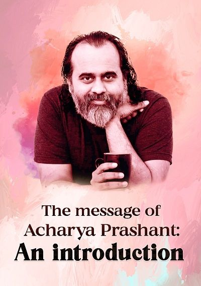 The message of Acharya Prashant 